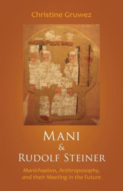 Mani and Rudolf Steiner - Manichaeism, Anthroposophy, and Their Meeting in the Future