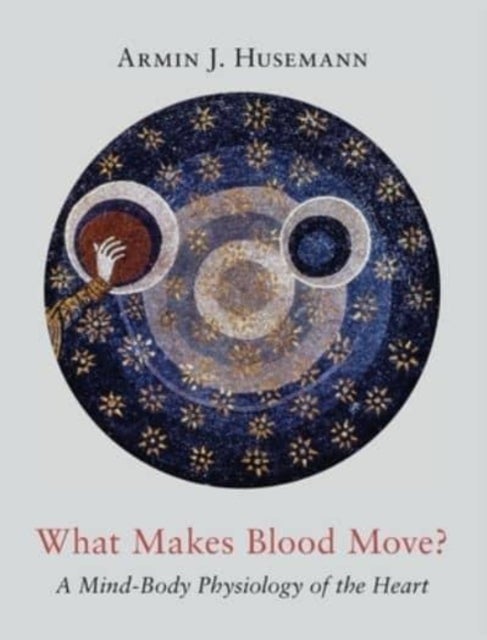 Bilde av What Makes Blood Move? Av Armin J Husemann