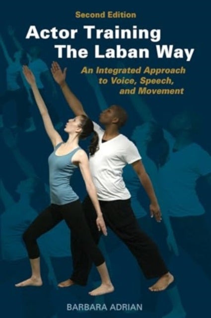 Actor Training the Laban Way (Second Edition) - An Integrated Approach to Voice, Speech, and Movement