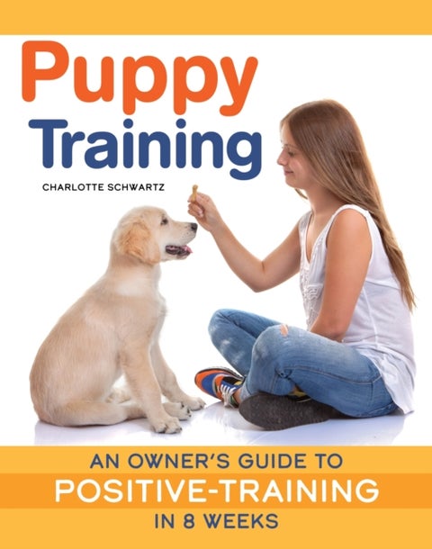 Train Your Puppy in 8 Weeks - A Positive Guide for Dog Owners