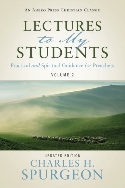 Lectures to My Students - Practical and Spiritual Guidance for Preachers (Volume 2)