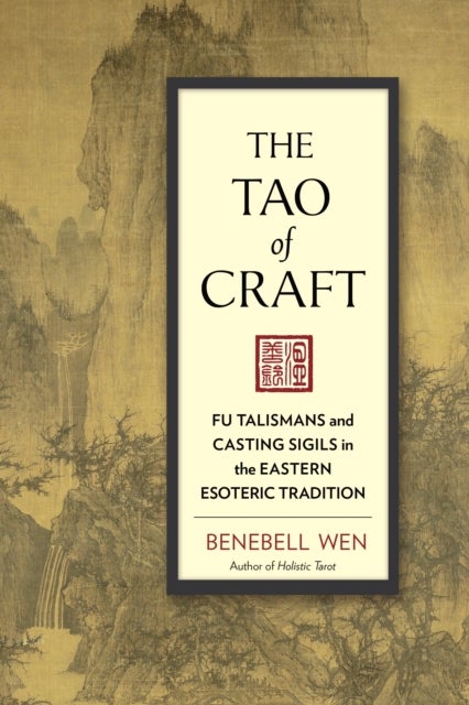 The Tao of Craft - Fu Talismans and Casting Sigils in the Eastern Esoteric Tradition
