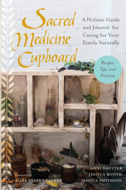 Bilde av Sacred Medicine Cupboard Av Anni Daulter, Jessica Booth, Jessica Smithson