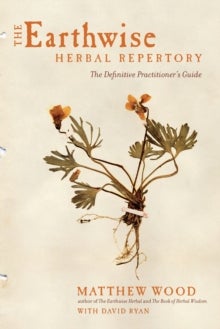 The Earthwise Herbal Repertory - The Definitive Practitioner's Guide