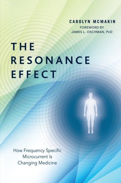 The Resonance Effect - How Frequency Specific Microcurrent Is Changing Medicine
