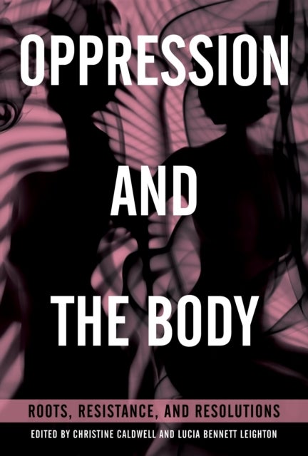 Oppression and the Body - Roots, Resistance, and Resolutions