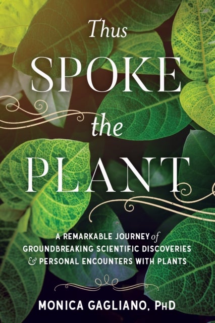 Thus Spoke the Plant - A Remarkable Journey of Groundbreaking Scientific Discoveries and Personal Encounters with Plants