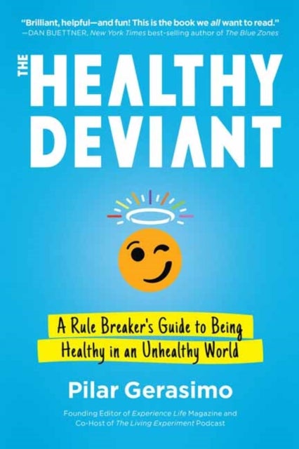 The Healthy Deviant - A Rule Breaker's Guide to Being Healthy in an Unhealthy World