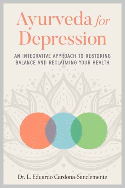 Ayurveda for Depression - An Integrative Approach to Restoring Balance and Reclaiming Your Health
