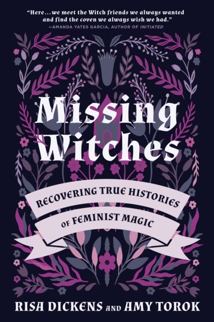 Missing Witches - Feminist Occult Histories, Rituals, and Invocations