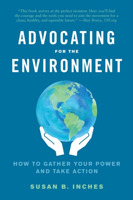 Advocating for the Environment - How to Gather Your Power and Take Action