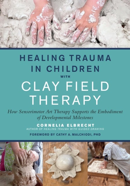Bilde av Healing Trauma In Children With Clay Field Therapy Av Cornelia Elbrecht