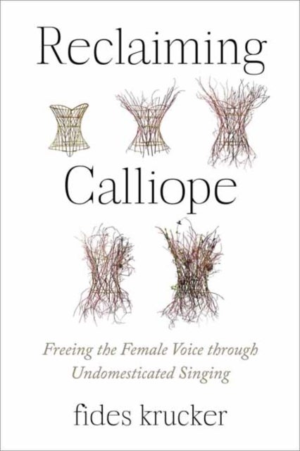 Reclaiming Calliope - Freeing the Female Voice through Undomesticated Singing