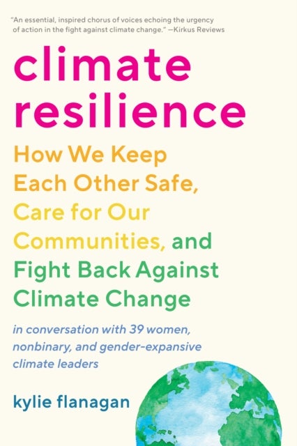 Climate Resilience - How We Keep Each Other Safe, Care for Our Communities, and Fight Back Against Climate Change