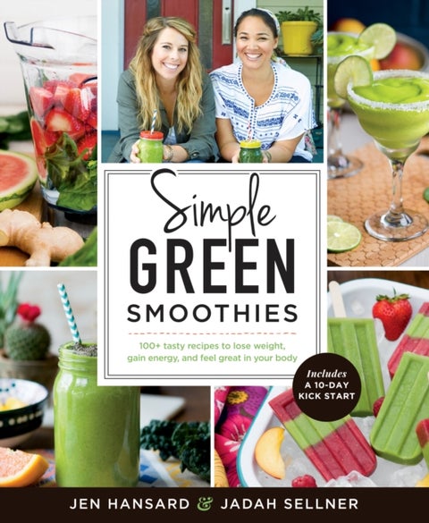 Simple Green Smoothies - 100+ Tasty Recipes to Lose Weight, Gain Energy, and Feel Great in Your Body