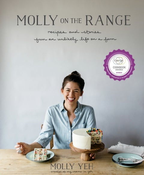 Molly on the Range - Recipes and Stories from An Unlikely Life on a Farm: A Cookbook