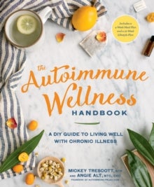 The Autoimmune Wellness Handbook - A DIY Guide to Living Well with Chronic Illness