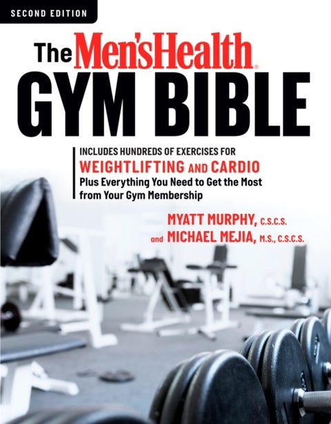 The Men's Health Gym Bible (2nd edition) - Includes Hundreds of Exercises for Weightlifting and Cardio