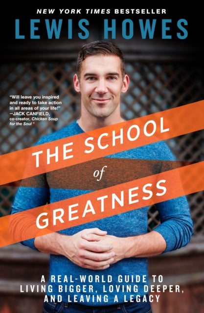 The School of Greatness - A Real-World Guide to Living Bigger, Loving Deeper, and Leaving a Legacy