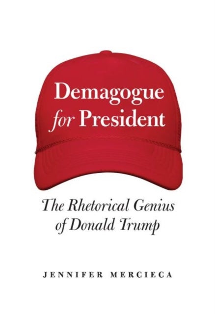 Demagogue for President av Jennifer R. Mercieca