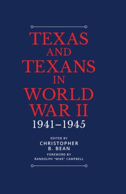 Bilde av Texas And Texans In World War Ii Av Randolph B. Campbell, Joseph G. Iii Dawson, Bernadette Pruitt, Michael Hurd, Katherine Sharp Landdeck, Arnoldo De