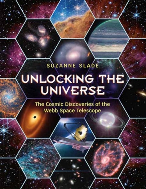 Unlocking the Universe - The Cosmic Discoveries of the Webb Space Telescope