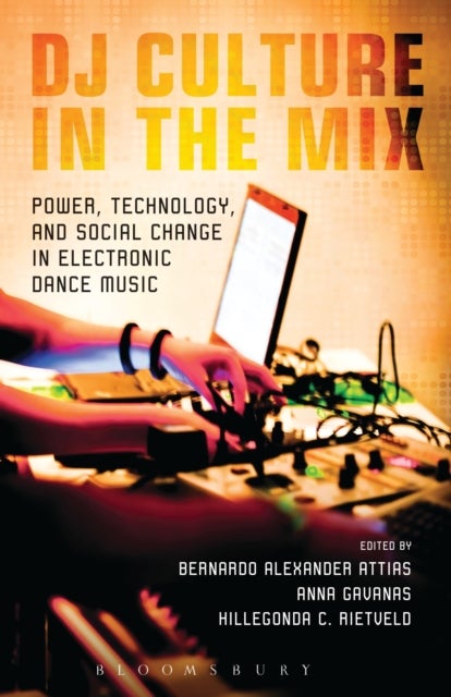 DJ Culture in the Mix - Power, Technology, and Social Change in Electronic Dance Music