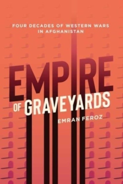 Graveyard Empire - Four Decades of Western Wars in Afghanistan