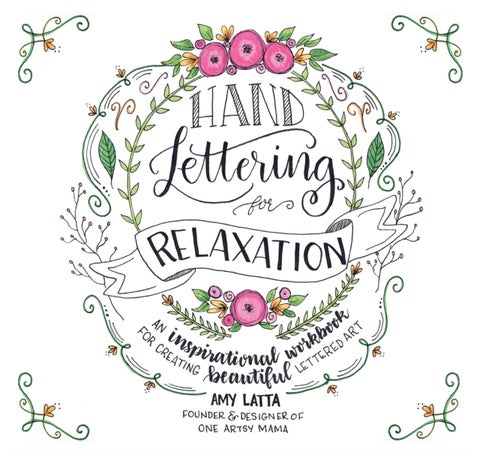 Hand Lettering for Relaxation - An Inspirational Workbook for Creating Beautiful Lettered Art