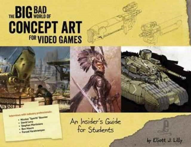 The Big Bad World of Concept Art for Video Games - An Insider's Guide for Students