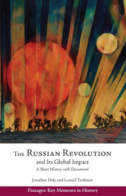 The Russian Revolution and Its Global Impact - A Short History with Documents