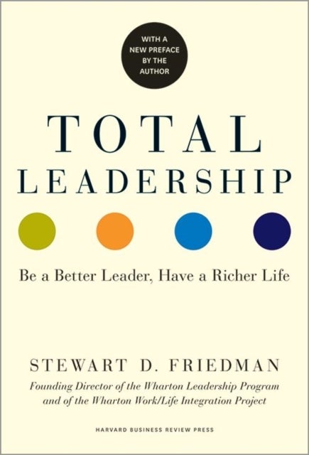 Total Leadership - Be a Better Leader, Have a Richer Life