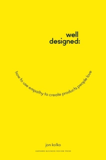 Well-Designed - How to Use Empathy to Create Products People Love