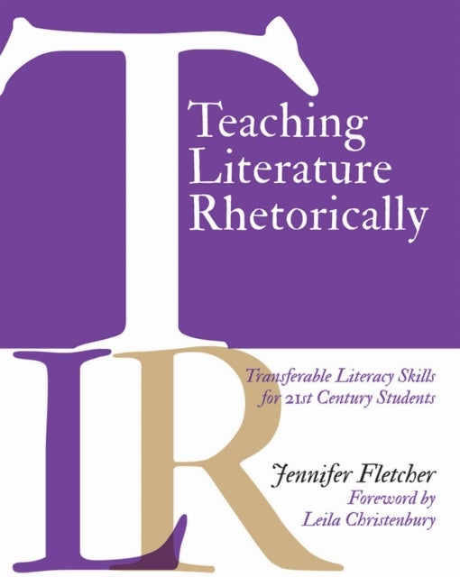 Teaching Literature Rhetorically - Transferable Literacy Skills for 21st Century Students