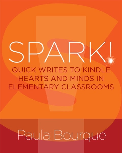 SPARK! - Quick Writes to Kindle Hearts and Minds in Elementary Classrooms