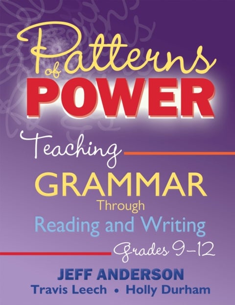 Patterns of Power, Grades 9-12 - Teaching Grammar Through Reading and Writing