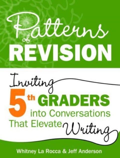 Patterns of Revision, Grade 5 - Inviting 5th Graders into Conversations That Elevate Writing
