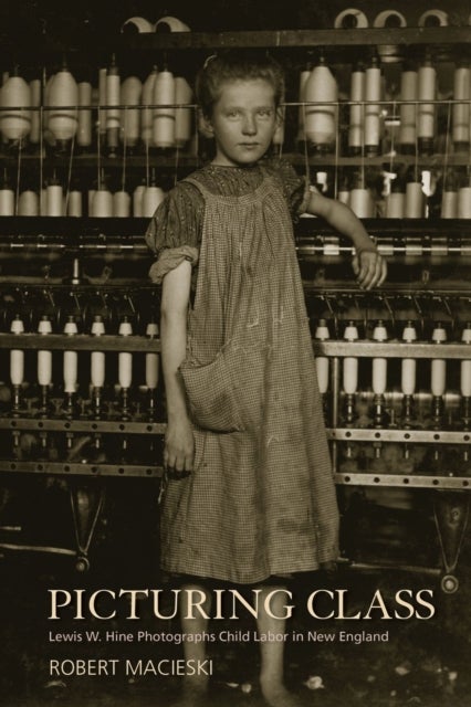 Picturing Class - Lewis W. Hine Photographs Child Labor in New England