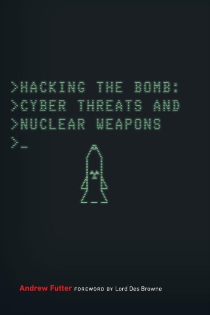Hacking the Bomb - Cyber Threats and Nuclear Weapons