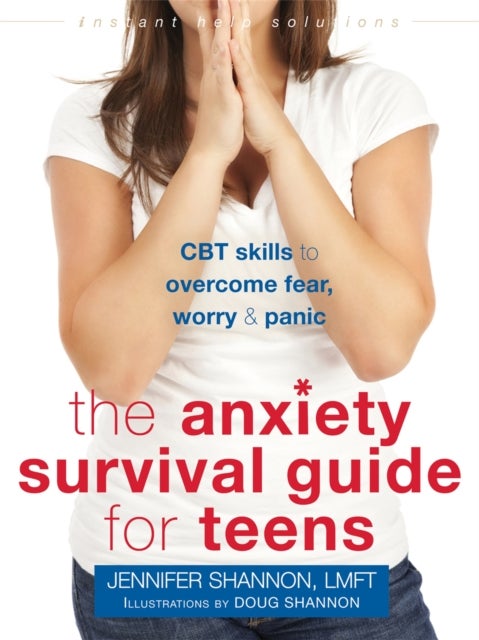 Anxiety Survival Guide for Teens - CBT Skills to Overcome Fear, Worry, and Panic