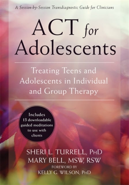 ACT for Adolescents - Treating Teens and Adolescents in Individual and Group Therapy
