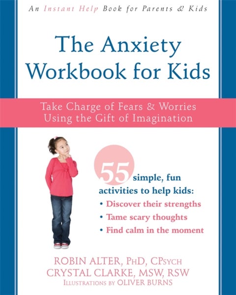 The Anxiety Workbook for Kids - Take Charge of Fears and Worries Using the Gift of Imagination