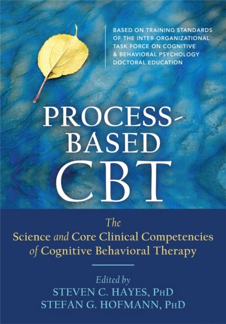 Process-Based CBT - The Science and Core Clinical Competencies of Cognitive Behavioral Therapy