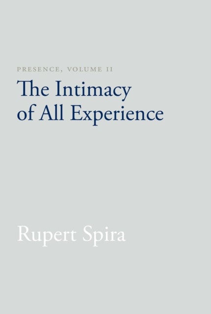 Presence, Volume II - The Intimacy of All Experience