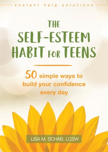The Self-Esteem Habit for Teens - 50 Simple Ways to Build Your Confidence Every Day