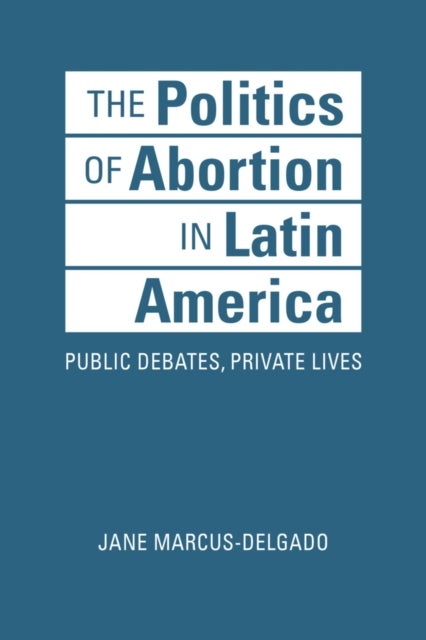 Bilde av The Politics Of Abortion In Latin America Av Jane Marcus-delgado