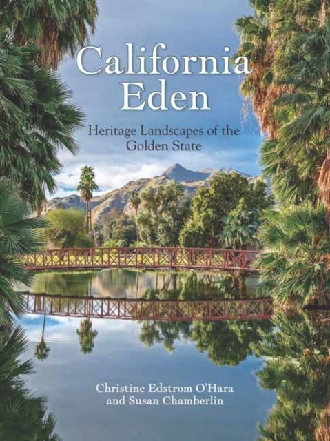 California Eden - Heritage Landscapes of the Golden State