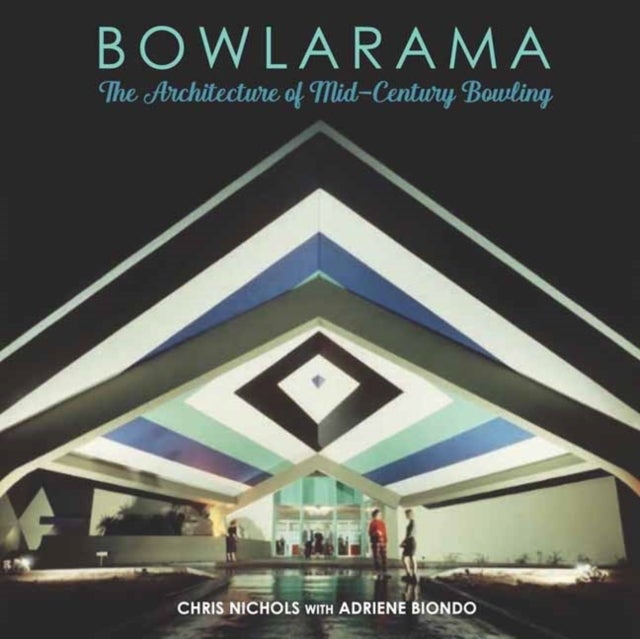 Bowlarama! - The Architecture of Mid-Century Bowling