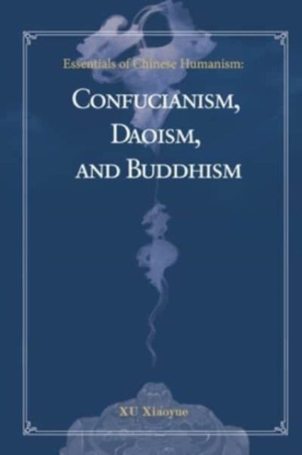 Essentials of Chinese Humanism - Confucianism, Daoism, and Buddhism