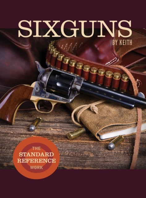 Sixguns by Keith - The Standard Reference Work